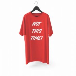 NOT THIS TIME T-SHIRT
